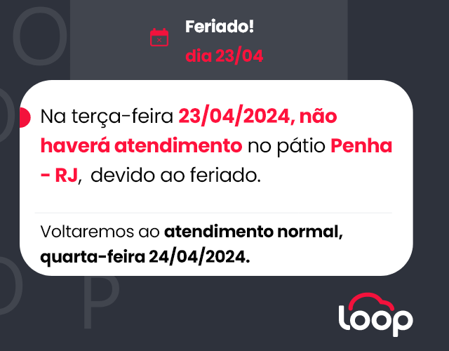Na terça-feira 23/04/2024, não haverá atendimento no pátio Penha - RJ, devido ao feriado.