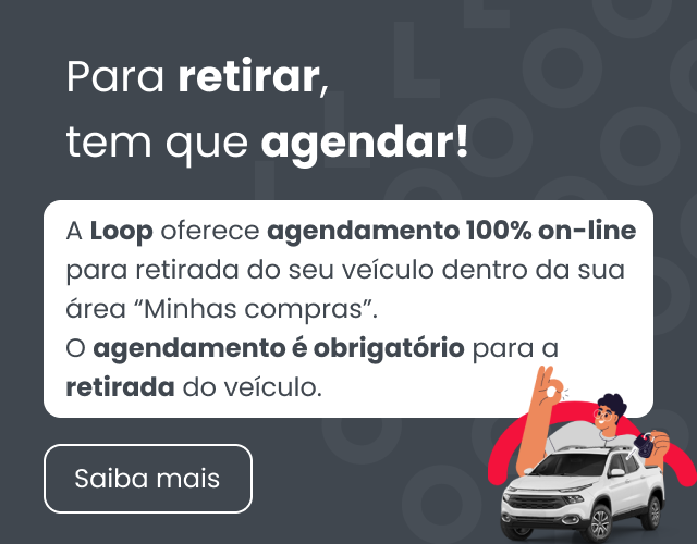 A Loop oferece agendamento 100% on-line para retirada do seu veículo dentro da sua área “Minhas compras”.  O agendamento é obrigatório para a retirada do veículo